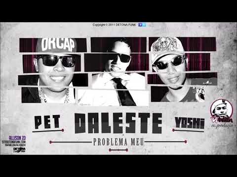 MC Daleste, MC Pet e Yoshi - Problema Meu (Exclusiva 2018)