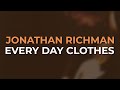 Jonathan Richman - Every Day Clothes (Official Audio)