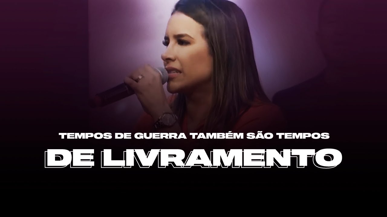 TEMPOS DE GUERRA TAMBÉM SÃO TEMPOS DE LIVRAMENTO! - Miss. Gabriela Lopes | Pregação