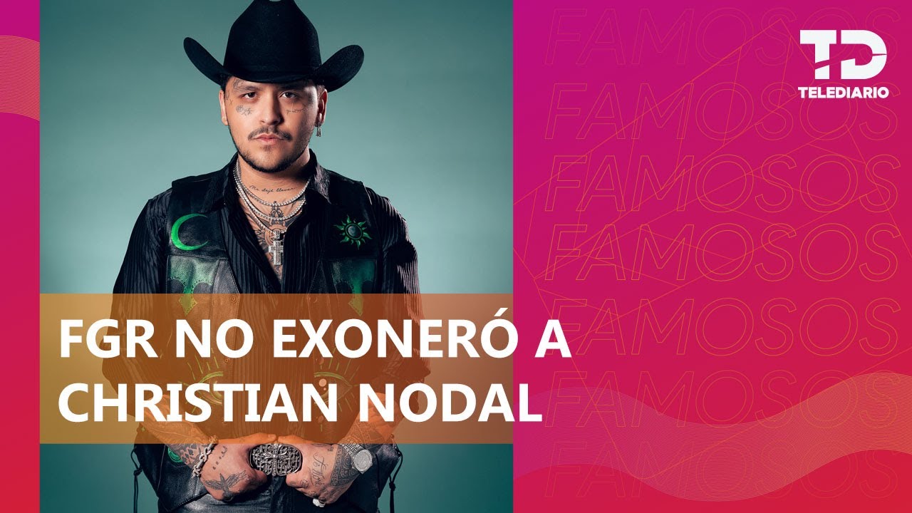 FGR asegura que no se exoneró a Christian Nodal; afirman que el procedimiento sigue abierto