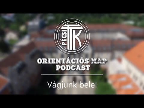PTE TTK - Orientációs Podcast (Fejezetekre osztott)