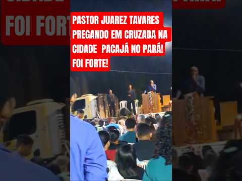 Pastor juarez Tavares pregando na cidade Pacaja no Pará! foi forte !