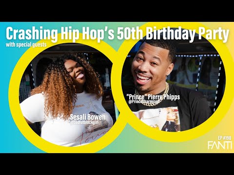 FANTI EP #190 I Crashing Hip Hop’s 50th Birthday Party (ft. Sesali Bowen & "Prince" Pierre Phipps)