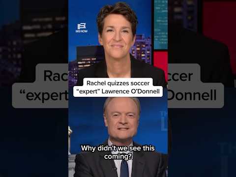 Rachel quizzes soccer 'expert' Lawrence O'Donnell