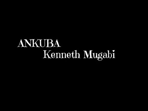 Kenneth Mugabi  -  ANKUBA [ Lyrics ]
