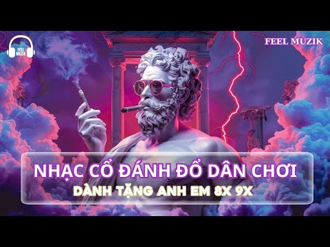NHẠC CỔ LÀM KHỔ DÂN CHƠI REMIX