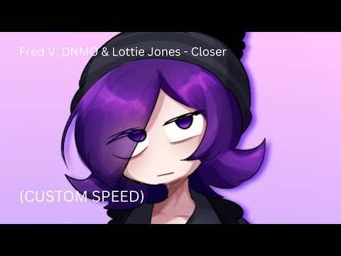 Fred V, DNMO & Lottie Jones - Closer (1.18x speed)
