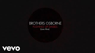 Brothers Osborne - Pushing Up Daisies (Love Alive) (Lyric Video)