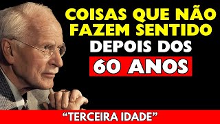 🙈 10 COISAS QUE NÃO FAZEM SENTIDO DEPOIS DOS 60 ANOS: VELHICE | Carl Jung