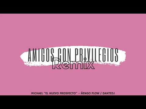 Amigos Con Privilegios - Michael "El Nuevo Prospecto" - Ñengo Flow / Dante Dj