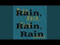 Rain, Rain, Rain