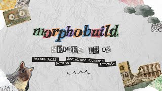 MorphoBuild eps.02 – Relate Built Form to Social and Economic Activity