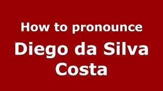 How to pronounce Diego Da Silva Costa