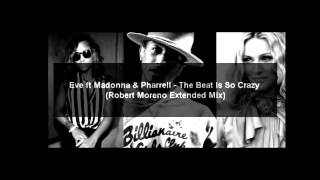 Eve ft Madonna  Pharrell   The Beat Is So Crazy (Robert Moreno Extended Remix)