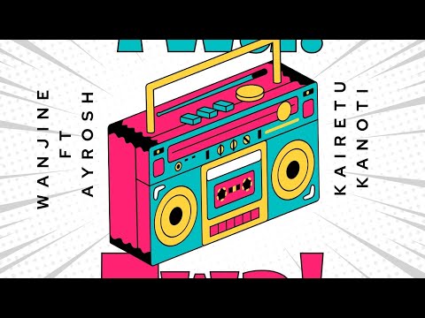 Wanjine Ft. @AYROSH  | Twa Twa(Kairetu Kanoti)| Official Audio