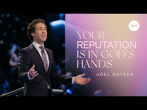 Your Reputation Is In God's Hands | Joel Osteen