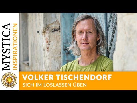 Volker Tischendorf - Practicing Letting Go | MYSTICA.TV