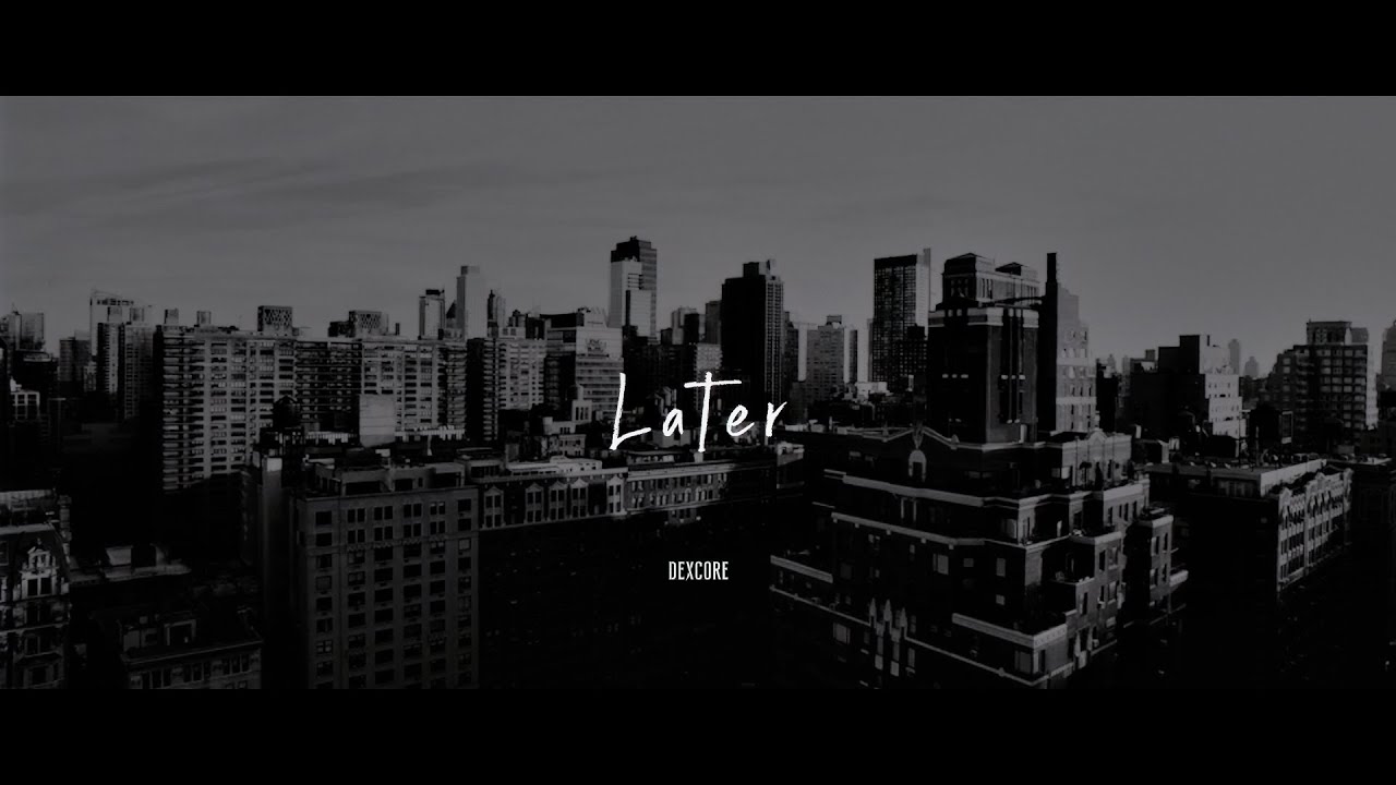 DEXCORE 「Later」 Official Lyric Video