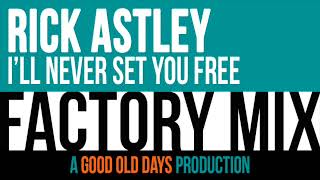 Rick Astley - I'll Never Set You Free (Factory Mix)