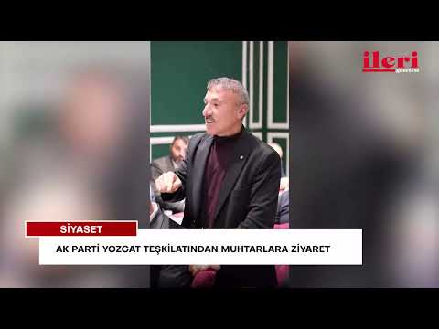 AK Parti Yozgat teşkilatından muhtarlara ziyaret | İleri Gazetesi