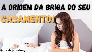 DESCUBRA hoje a ORIGEM das brigas em seu casamento #presbterojalonlevy #casamento #relacionamento