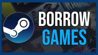 How To Borrow Games On Steam (Tutorial)