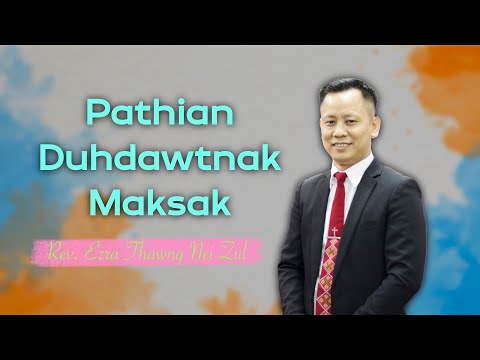 Rev. Ezra Thawng Nei Zul || Pathian Duhdawtnak Maksak - Sermon