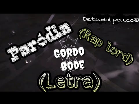 Letra da paródia Gordo bode!!(Rap lord)🔴