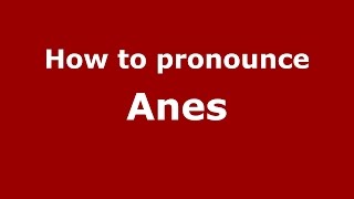 How to pronounce Anes