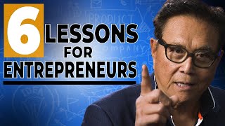 Best Advice for Entrepreneurs  | 6 Lessons for Entrepreneurs by Robert Kiyosaki