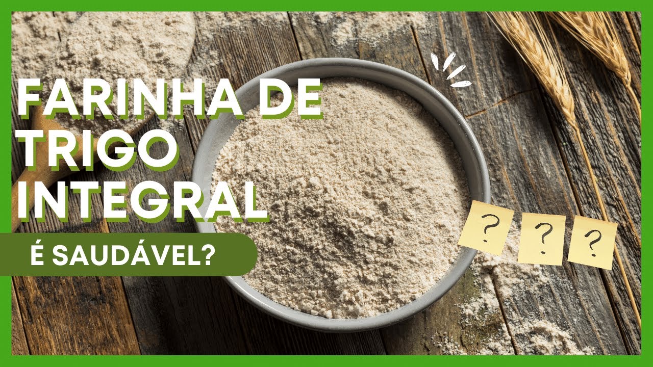 🌾 Farinha de Trigo Integral: É Saudável? | Informações Nutricionais com Nutri Fatos