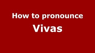 How to pronounce Vivas