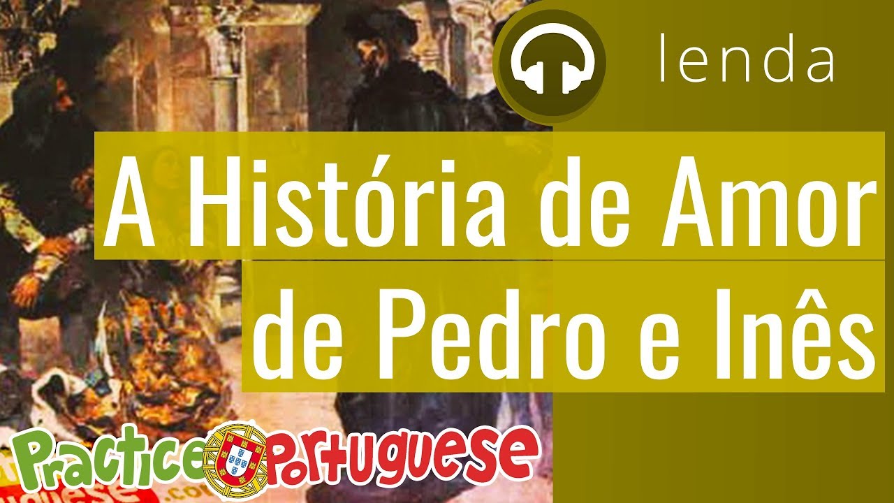 A História de Amor de Pedro e Inês | Lendas de Portugal | Practice Portuguese