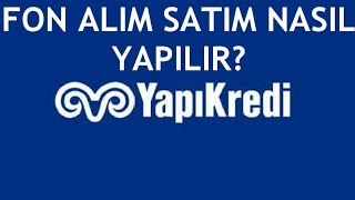 Yapı Kredi Fon Alım Satım Nasıl Yapılır?