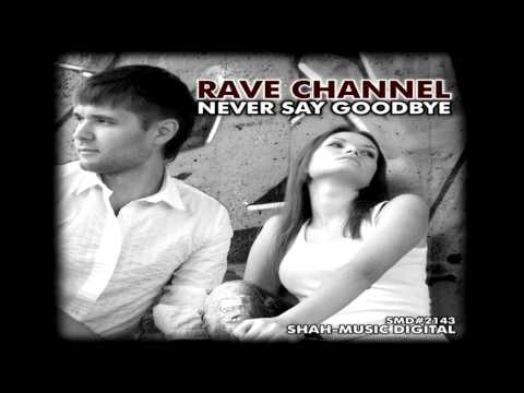 Rave Channel - Never Say Goodbye (Russian Radio Edit)