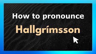 How to pronounce Hallgrímsson