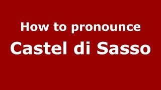 How to pronounce Castel Di Sasso