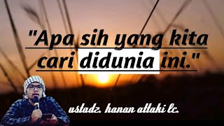 Download lagu ceramah ustadz hanan attaki-apa sih yang kita cari di dunia ini. mp3