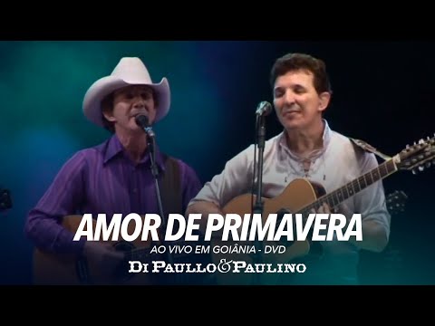 Amor De Primavera - Ao Vivo em Goiânia - Di Paullo & Paulino