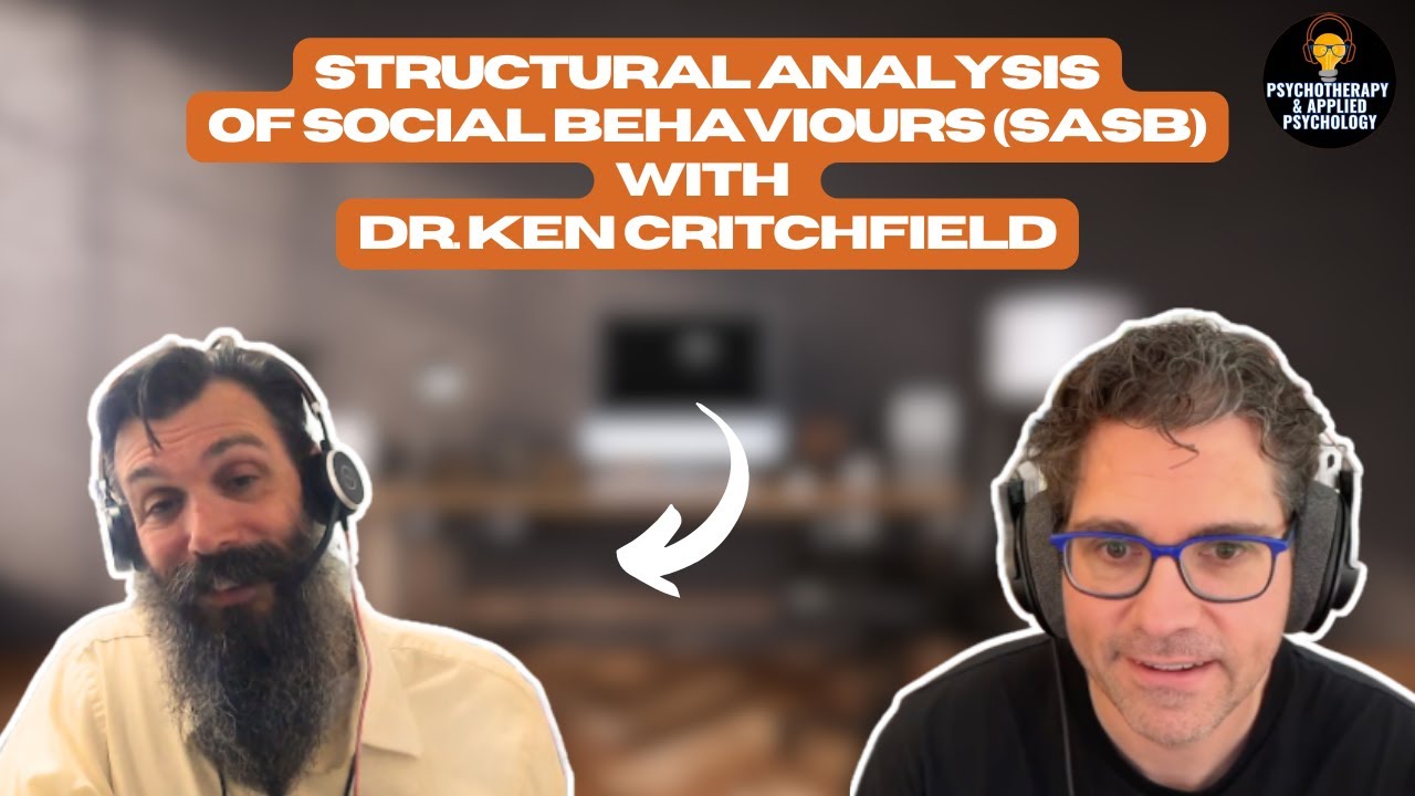 The Science of Interaction: Relationships in and out of psychotherapy using the structural analysis of social behaviours (SASB) with Dr. Ken Critchfield Part 1