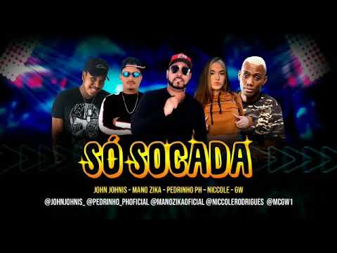 SÓ SOCADA - PEDRINHO PH - NICCOLE - MANO ZIKA - GW - JOHN JOHNIS