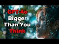GPT-4o is BIGGER than you think... here's why