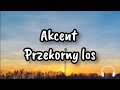 Akcent Przekorny Los Lyric