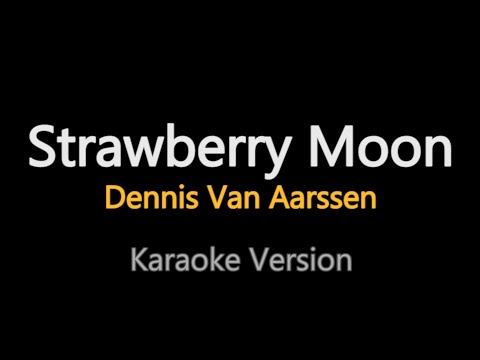 Dennis Van Aarssen - Strawberry Moon  (Karaoke Version)