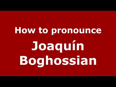 How to pronounce Joaquín Boghossian (Spanish/Argentina) - PronounceNames.com