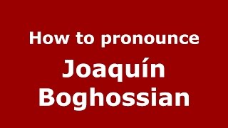 How to pronounce Joaquín Boghossian