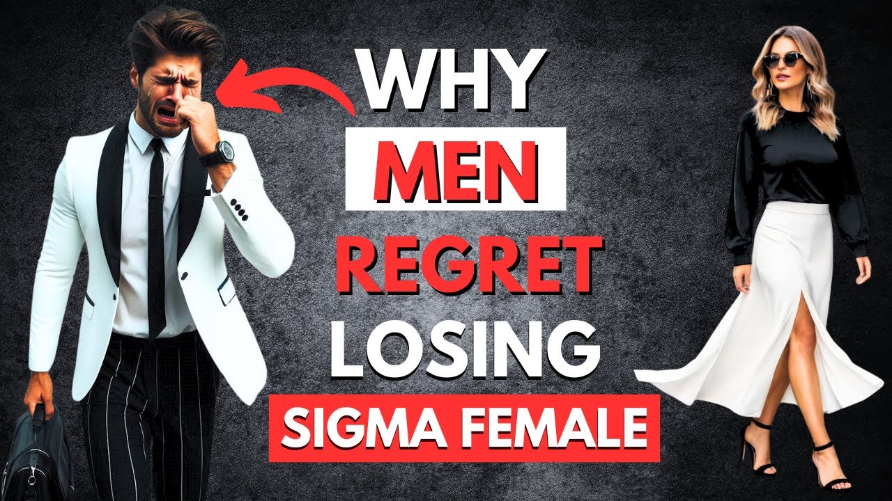 Why Men Regret Losing Sigma Females