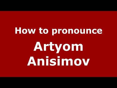 How to pronounce Artyom Anisimov (Russian/Russia)  - PronounceNames.com