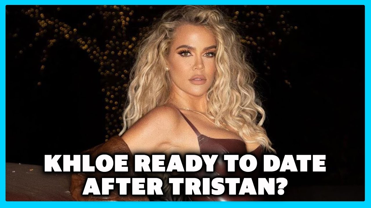 Khloe Kardashian is Ready To Date Again?