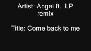 Angel ft LP - Remix come back to me